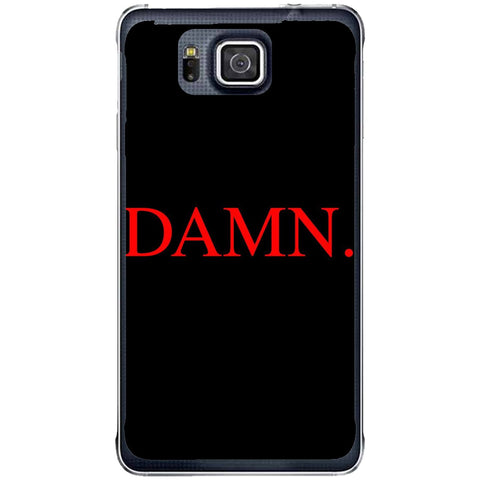 Phone case Damn. Samsung Galaxy Alpha G850