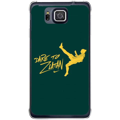 Phone Case Dare To Zlatan Samsung Galaxy Alpha G850