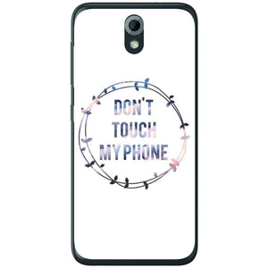 Phone Case Don T Touch My Phone HTC Desire 620g