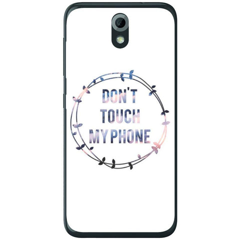 Phone Case Don T Touch My Phone HTC Desire 620g