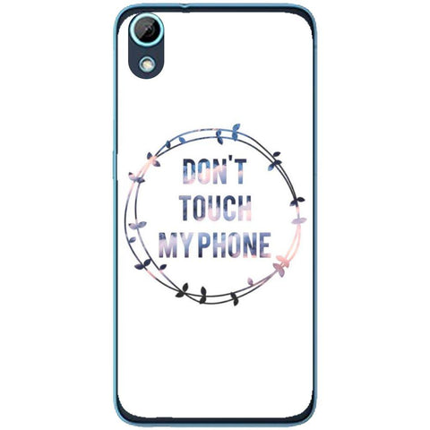 Phone Case Don T Touch My Phone HTC Desire 626g 626