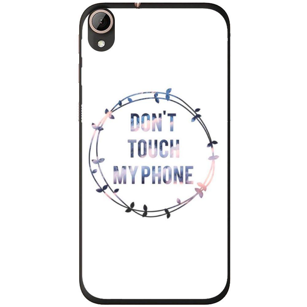 Phone Case Don T Touch My Phone HTC Desire 728