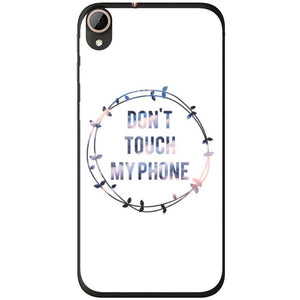 Phone Case Don T Touch My Phone HTC Desire 728