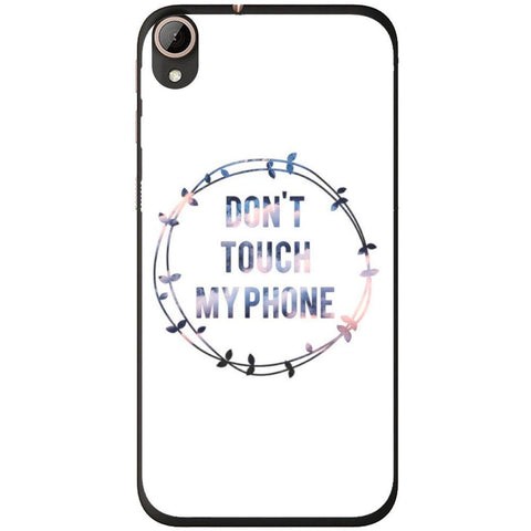 Phone Case Don T Touch My Phone HTC Desire 728