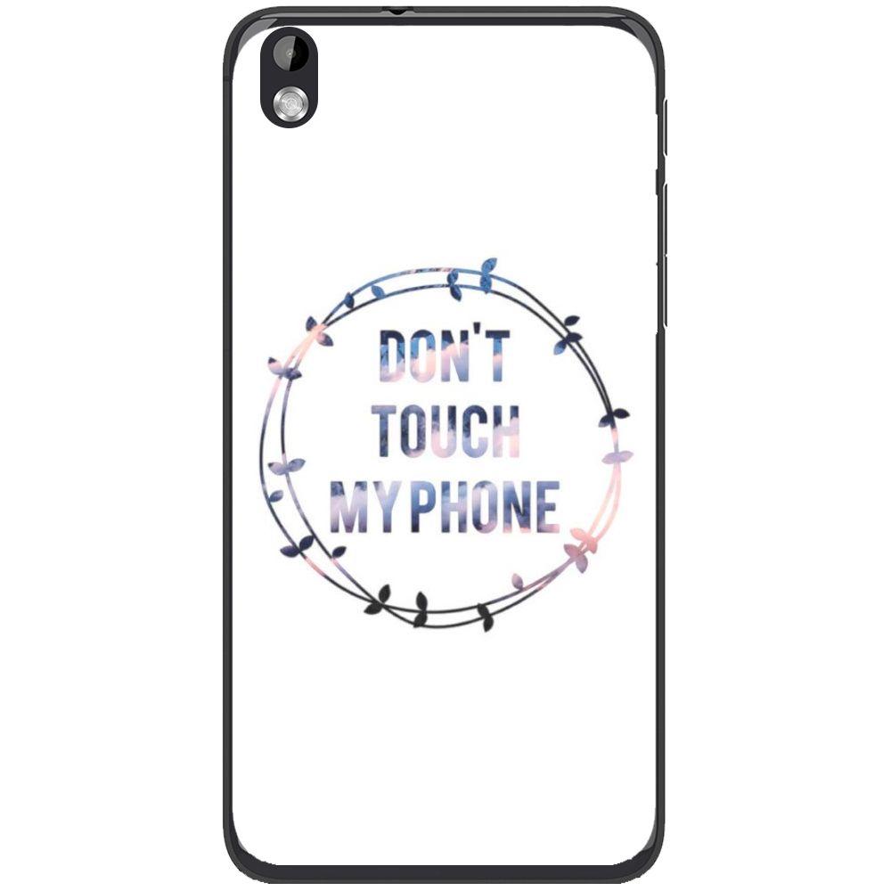 Phone Case Don T Touch My Phone HTC Desire 816