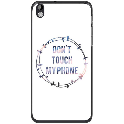 Phone Case Don T Touch My Phone HTC Desire 816